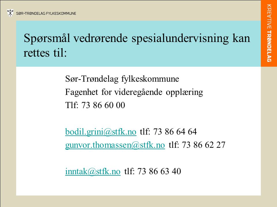 Spørsmål vedrørende spesialundervisning kan rettes til: Sør-Trøndelag fylkeskommune Fagenhet for videregående opplæring Tlf: tlf: tlf: tlf: