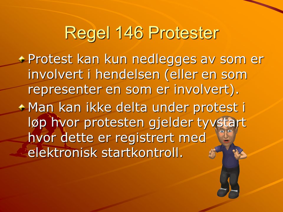 Regel 146 Protester Protest kan kun nedlegges av som er involvert i hendelsen (eller en som representer en som er involvert).