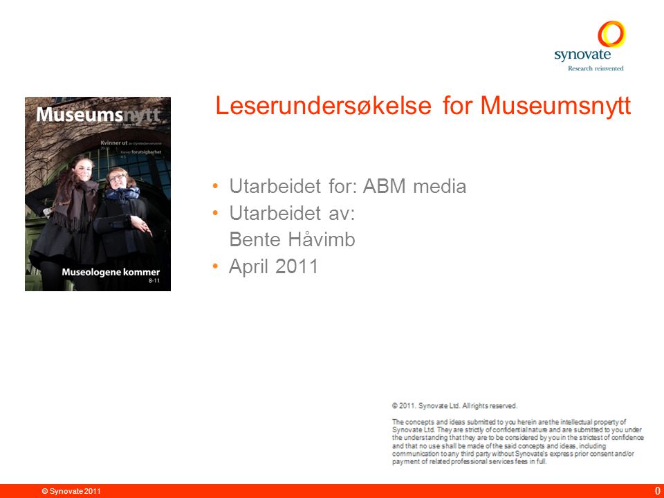 © Synovate Leserundersøkelse for Museumsnytt •Utarbeidet for: ABM media •Utarbeidet av: Bente Håvimb •April 2011