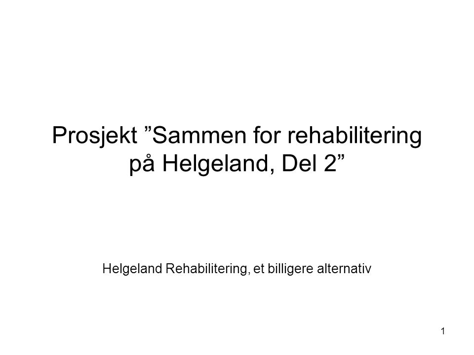 1 Prosjekt Sammen for rehabilitering på Helgeland, Del 2 Helgeland Rehabilitering, et billigere alternativ