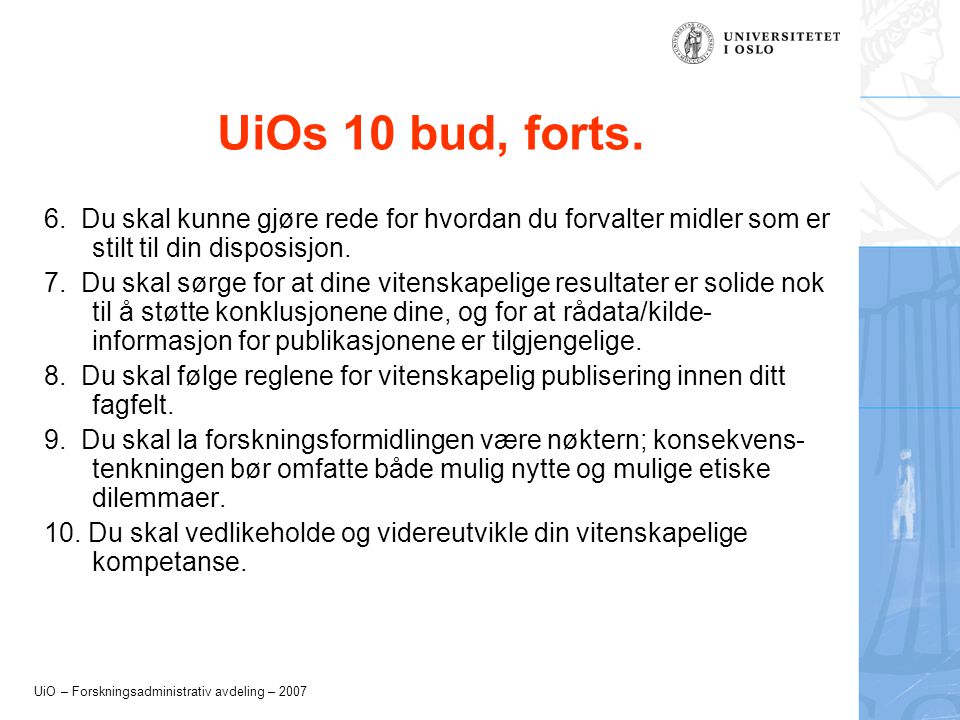 UiO – Forskningsadministrativ avdeling – 2007 UiOs 10 bud, forts.