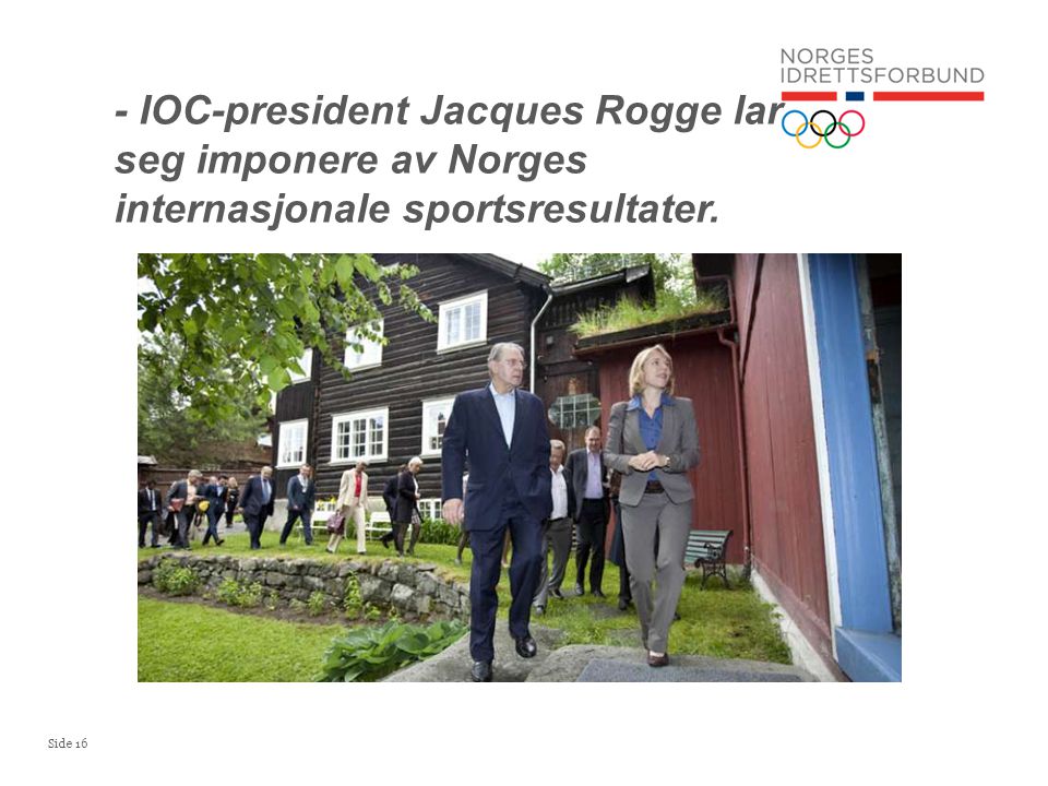 Side 16 - IOC-president Jacques Rogge lar seg imponere av Norges internasjonale sportsresultater.