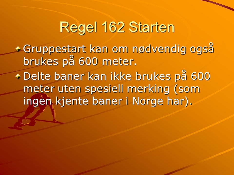 Regel 162 Starten Gruppestart kan om nødvendig også brukes på 600 meter.