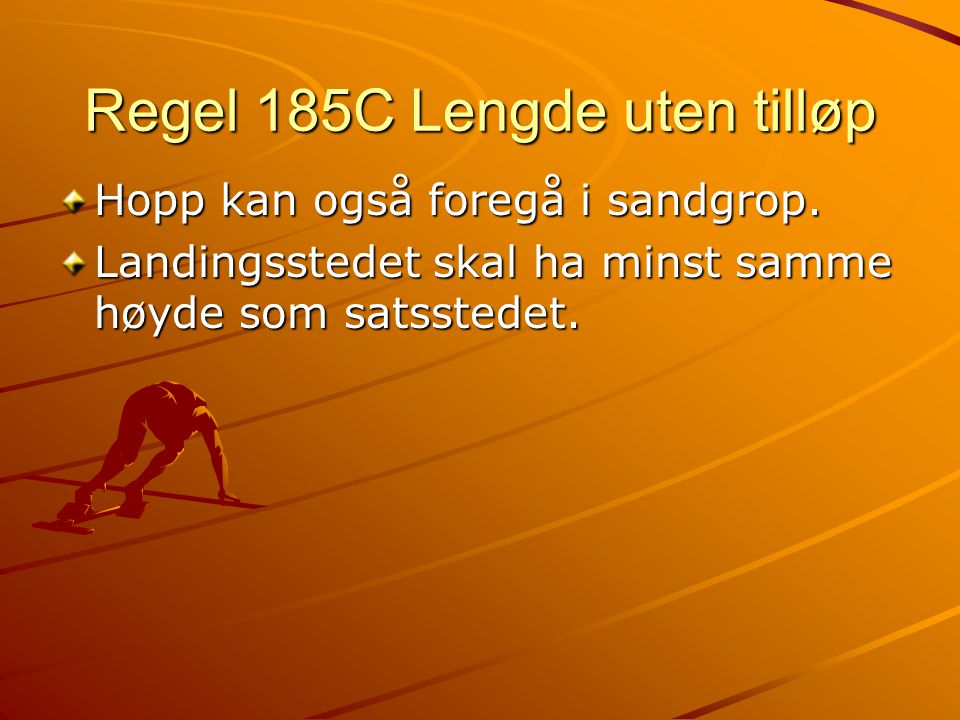 Regel 185C Lengde uten tilløp Hopp kan også foregå i sandgrop.