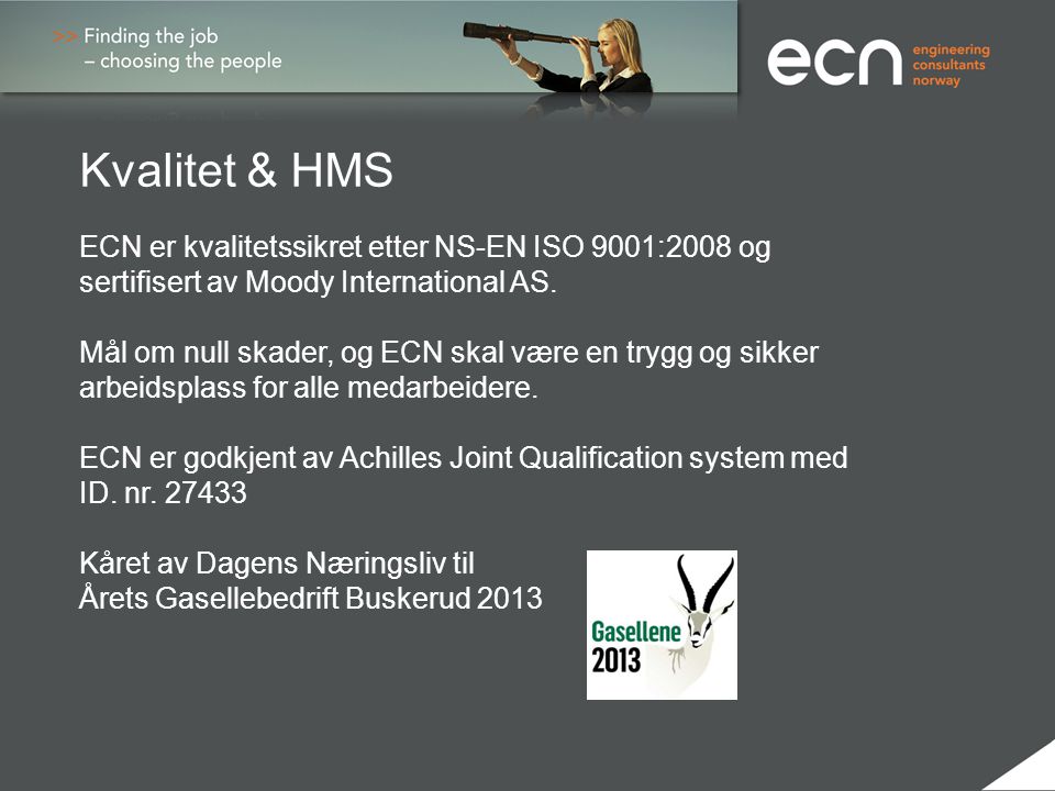 Kvalitet & HMS ECN er kvalitetssikret etter NS-EN ISO 9001:2008 og sertifisert av Moody International AS.