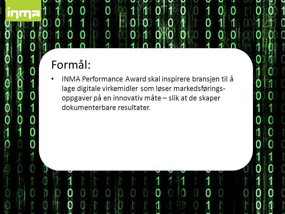 Formål: • INMA Performance Award skal inspirere bransjen til å lage digitale virkemidler som løser markedsførings- oppgaver på en innovativ måte – slik at de skaper dokumenterbare resultater.