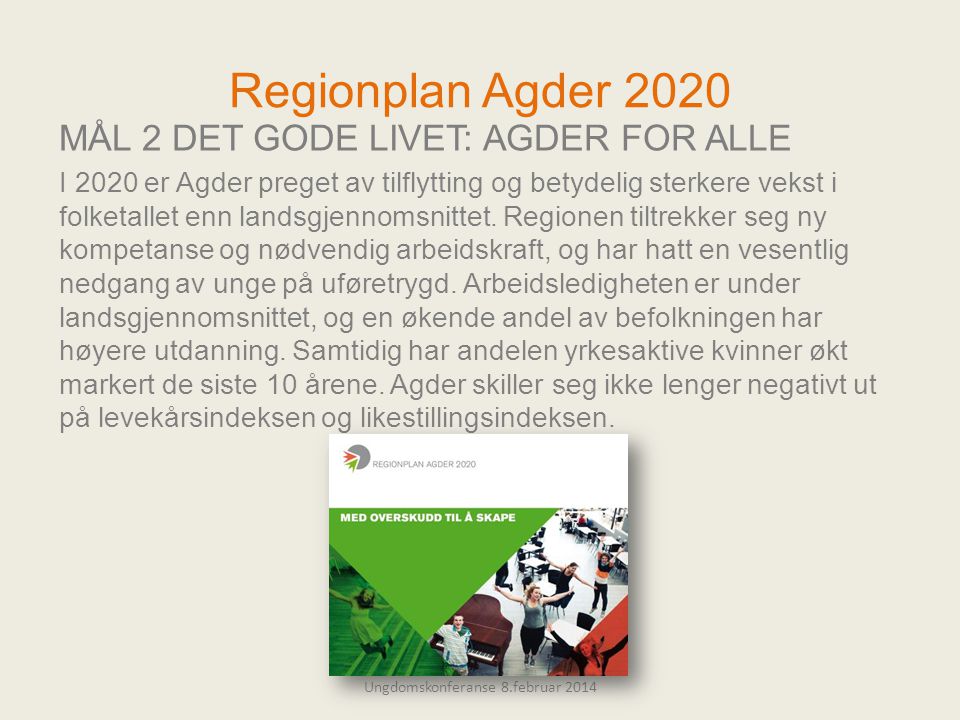 Regionplan Agder 2020 MÅL 2 DET GODE LIVET: AGDER FOR ALLE I 2020 er Agder preget av tilflytting og betydelig sterkere vekst i folketallet enn landsgjennomsnittet.