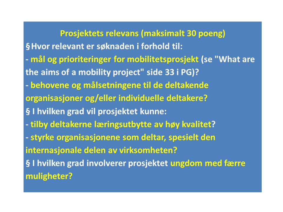 Prosjektets relevans (maksimalt 30 poeng) § Hvor relevant er søknaden i forhold til: - mål og prioriteringer for mobilitetsprosjekt (se What are the aims of a mobility project side 33 i PG).