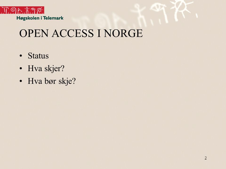 2 OPEN ACCESS I NORGE •Status •Hva skjer •Hva bør skje