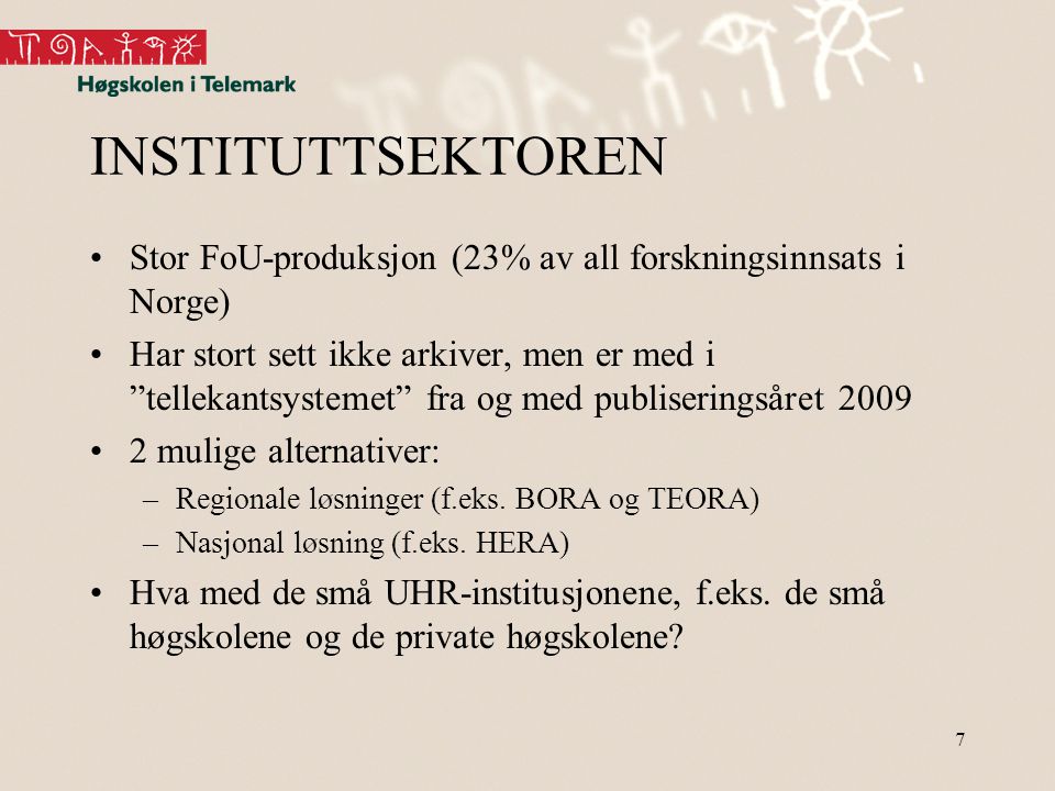 7 INSTITUTTSEKTOREN •Stor FoU-produksjon (23% av all forskningsinnsats i Norge) •Har stort sett ikke arkiver, men er med i tellekantsystemet fra og med publiseringsåret 2009 •2 mulige alternativer: –Regionale løsninger (f.eks.