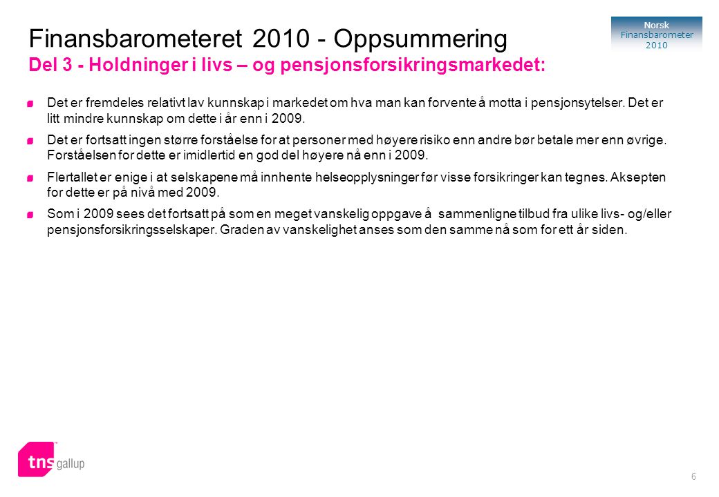 6 Norsk Finansbarometer 2010 Det er fremdeles relativt lav kunnskap i markedet om hva man kan forvente å motta i pensjonsytelser.