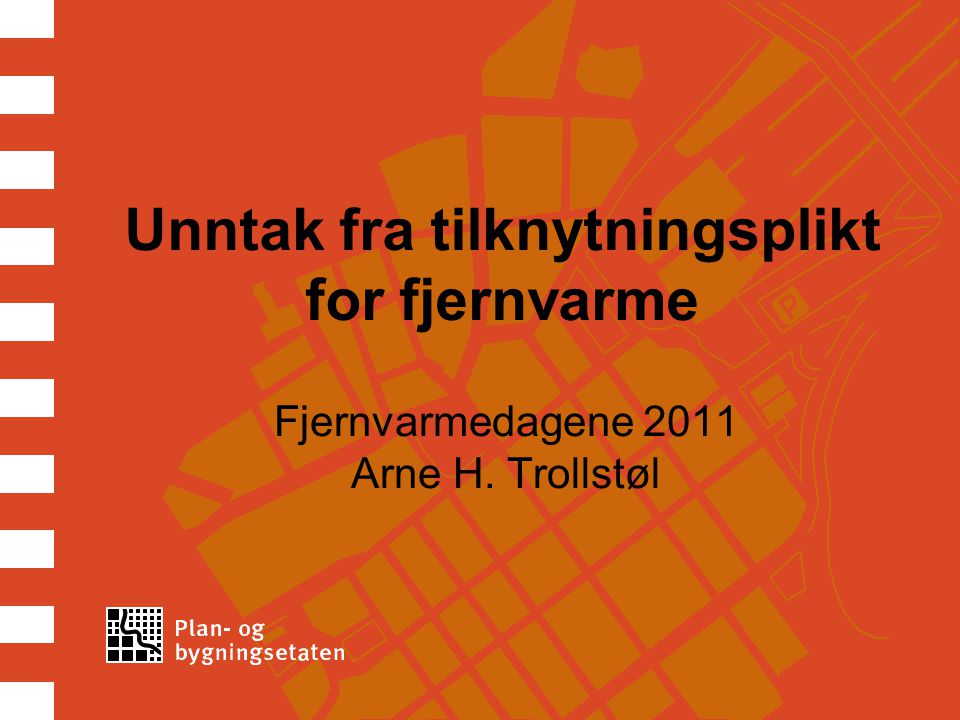 Unntak fra tilknytningsplikt for fjernvarme Fjernvarmedagene 2011 Arne H. Trollstøl