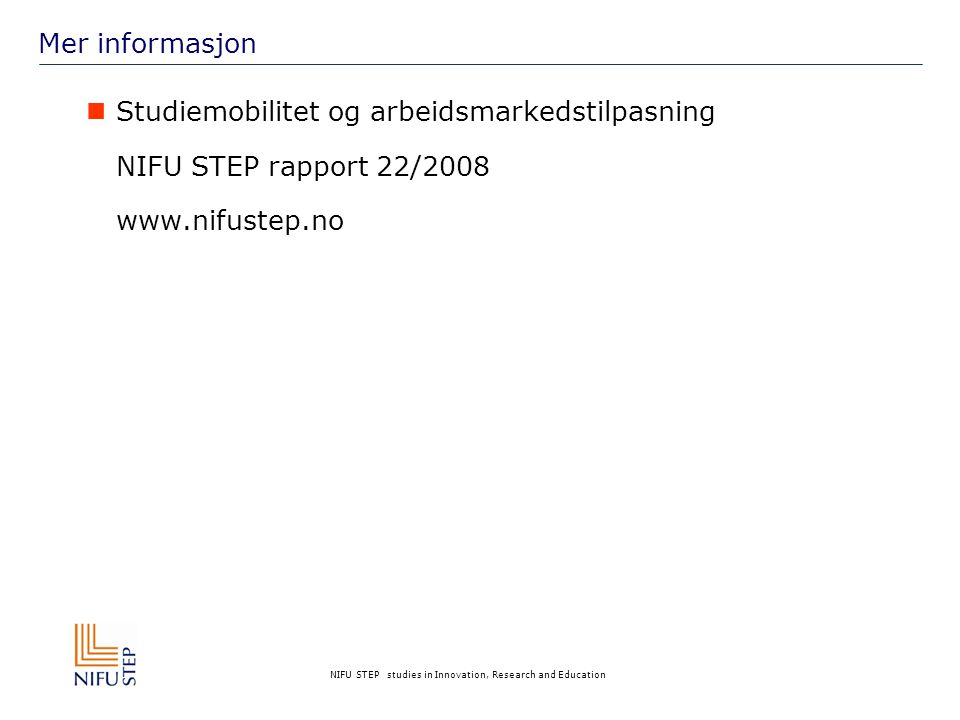NIFU STEP studies in Innovation, Research and Education Mer informasjon  Studiemobilitet og arbeidsmarkedstilpasning NIFU STEP rapport 22/2008