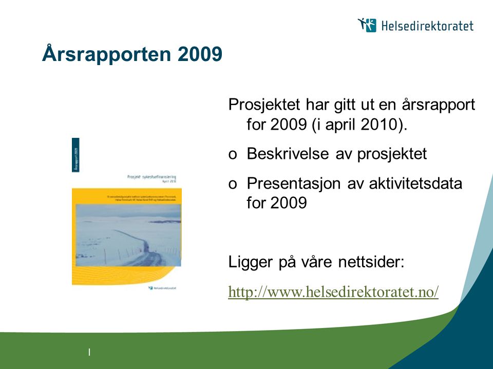 | Årsrapporten 2009 Prosjektet har gitt ut en årsrapport for 2009 (i april 2010).