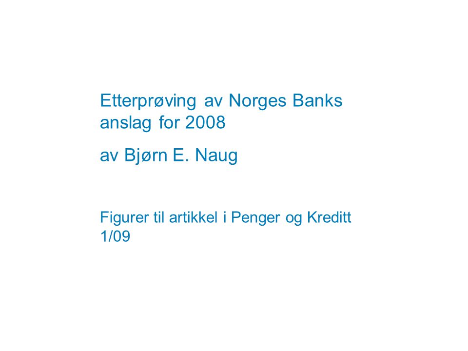 Etterprøving av Norges Banks anslag for 2008 av Bjørn E.