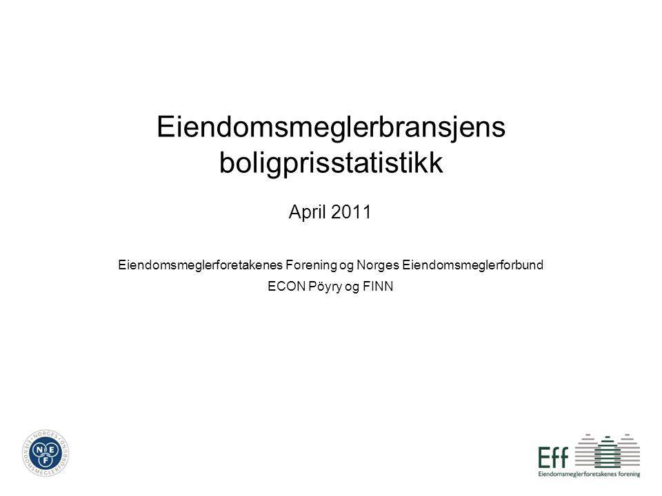 Eiendomsmeglerbransjens boligprisstatistikk April 2011 Eiendomsmeglerforetakenes Forening og Norges Eiendomsmeglerforbund ECON Pöyry og FINN
