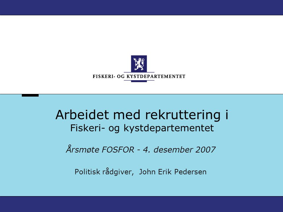 Arbeidet med rekruttering i Fiskeri- og kystdepartementet Årsmøte FOSFOR - 4.