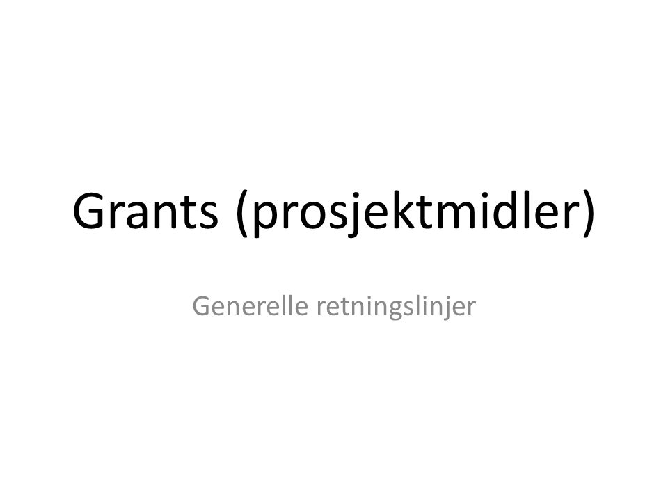 Grants (prosjektmidler) Generelle retningslinjer