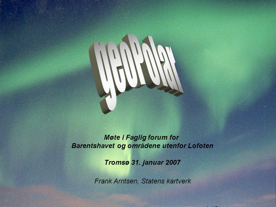 Frank Arntsen, Statens kartverk Møte i Faglig forum for Barentshavet og områdene utenfor Lofoten Tromsø 31.
