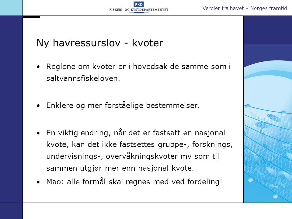 Verdier fra havet – Norges framtid Ny havressurslov - kvoter •Reglene om kvoter er i hovedsak de samme som i saltvannsfiskeloven.