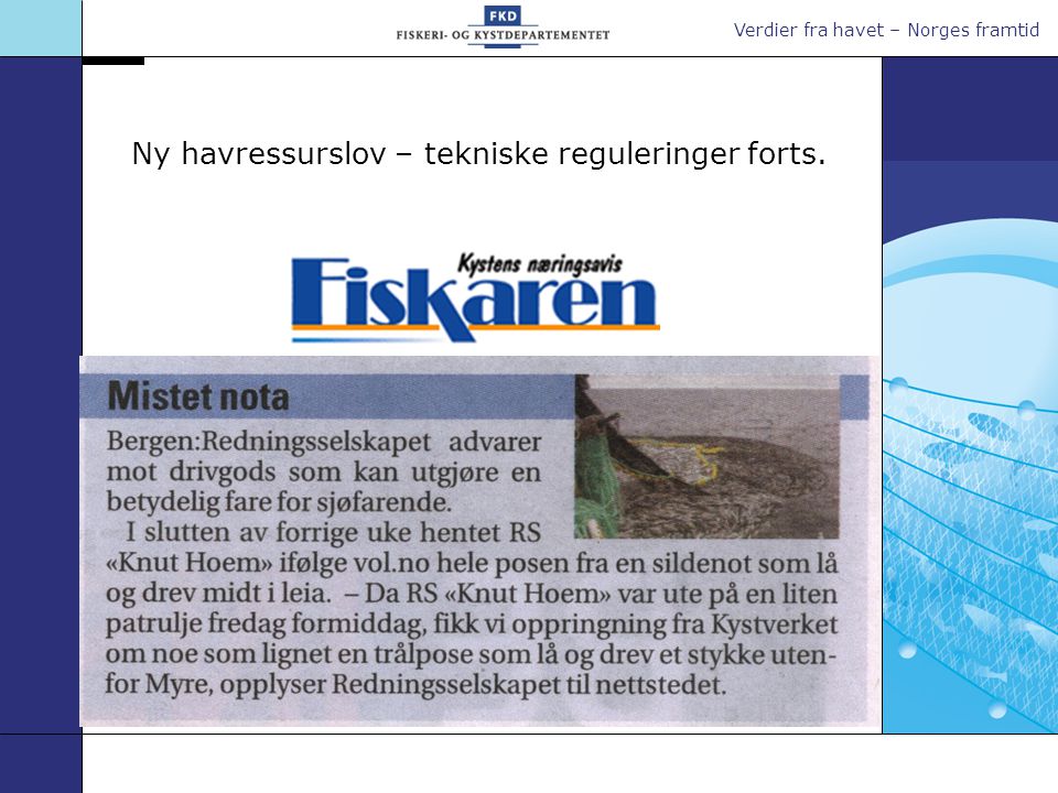 Verdier fra havet – Norges framtid Ny havressurslov – tekniske reguleringer forts.