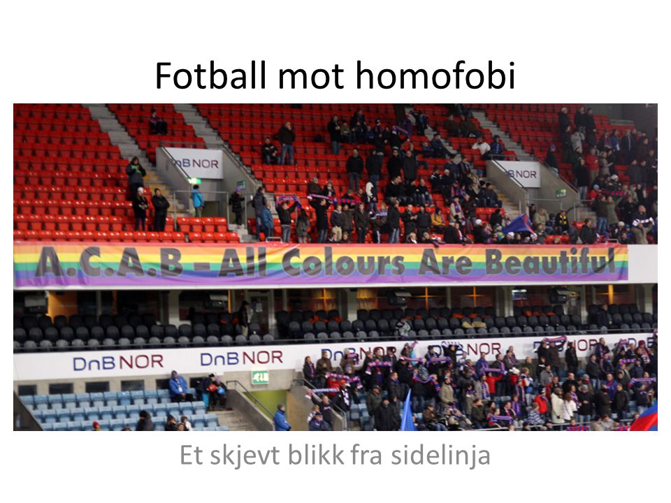 Fotball mot homofobi Et skjevt blikk fra sidelinja