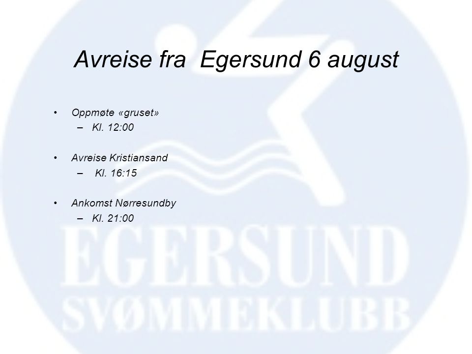 Avreise fra Egersund 6 august •Oppmøte «gruset» –Kl.