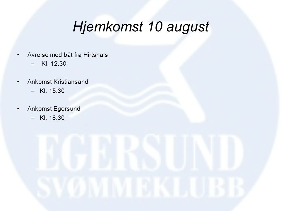 Hjemkomst 10 august •Avreise med båt fra Hirtshals – Kl.