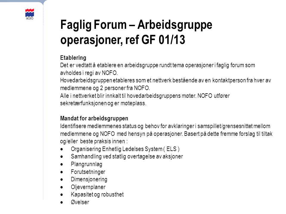 Faglig Forum – Arbeidsgruppe operasjoner, ref GF 01/13 Etablering Det er vedtatt å etablere en arbeidsgruppe rundt tema operasjoner i faglig forum som avholdes i regi av NOFO.