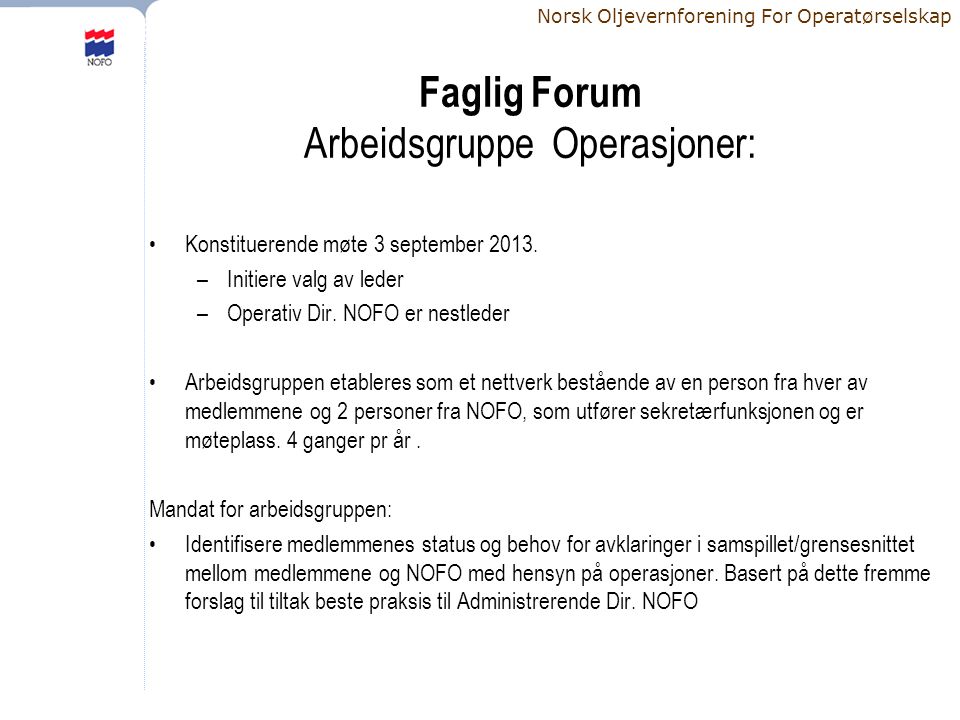 Norsk Oljevernforening For Operatørselskap Faglig Forum Arbeidsgruppe Operasjoner: •Konstituerende møte 3 september 2013.