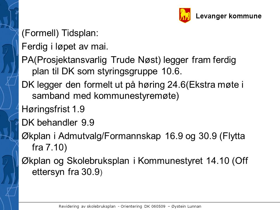 Levanger kommune Revidering av skolebruksplan - Orientering DK – Øystein Lunnan (Formell) Tidsplan: Ferdig i løpet av mai.