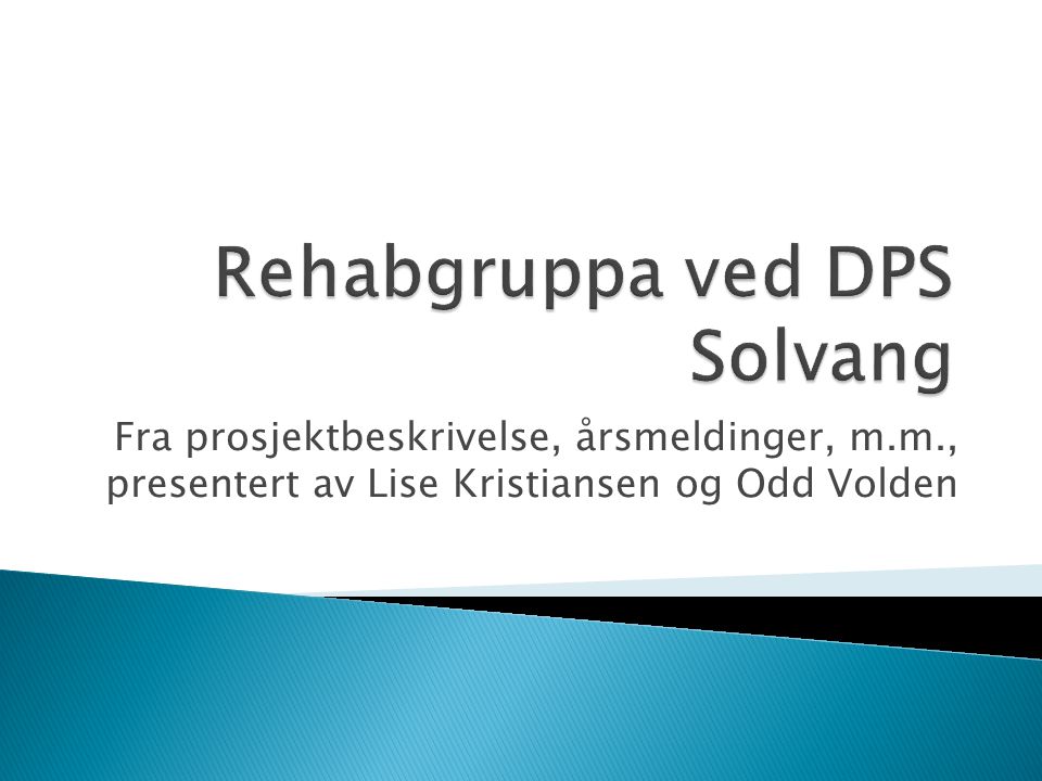 Fra prosjektbeskrivelse, årsmeldinger, m.m., presentert av Lise Kristiansen og Odd Volden