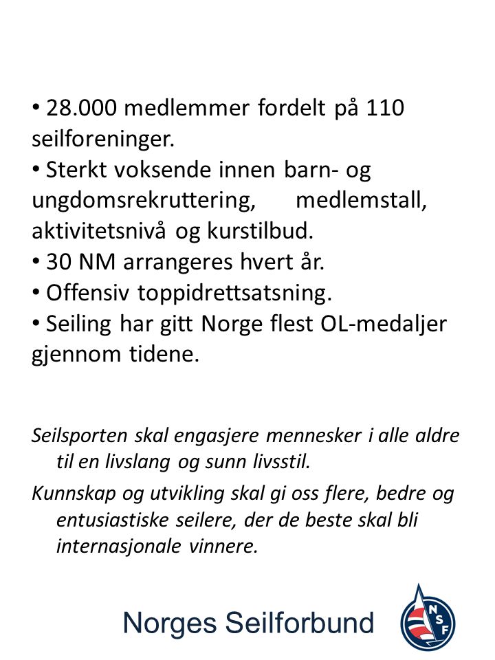 Norges Seilforbund Seilsporten skal engasjere mennesker i alle aldre til en livslang og sunn livsstil.