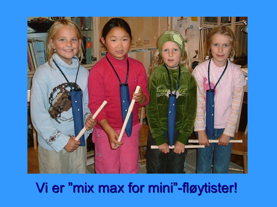 Vi er mix max for mini -fløytister!