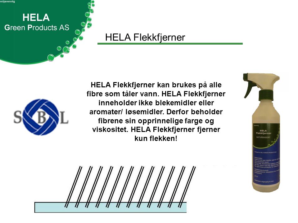 HELA Flekkfjerner HELA Flekkfjerner kan brukes på alle fibre som tåler vann.