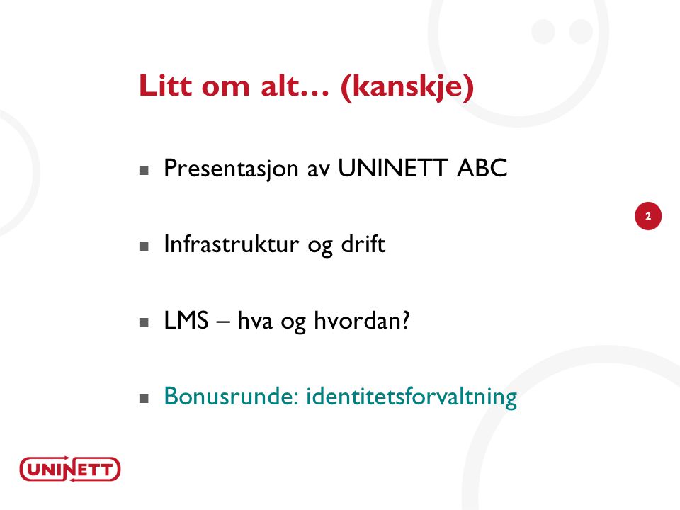 2 Litt om alt… (kanskje)  Presentasjon av UNINETT ABC  Infrastruktur og drift  LMS – hva og hvordan.