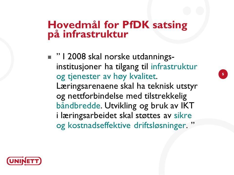 5 Hovedmål for PfDK satsing på infrastruktur  I 2008 skal norske utdannings- institusjoner ha tilgang til infrastruktur og tjenester av høy kvalitet.