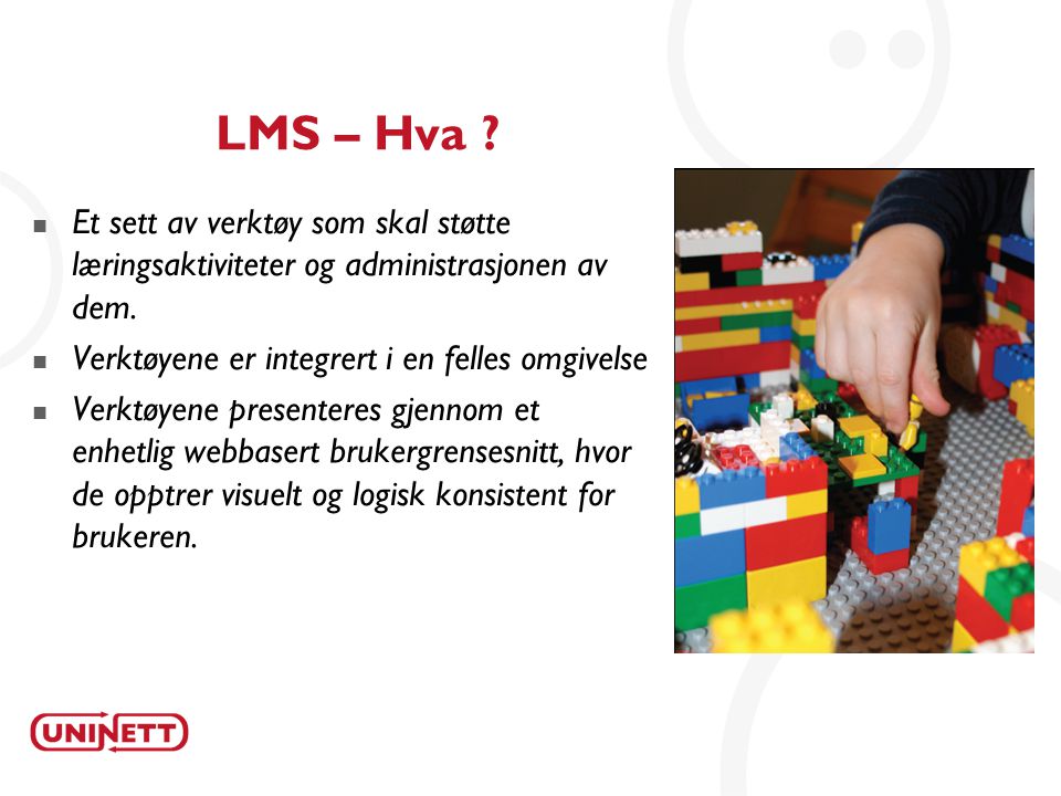 9 LMS – Hva .  Et sett av verktøy som skal støtte læringsaktiviteter og administrasjonen av dem.