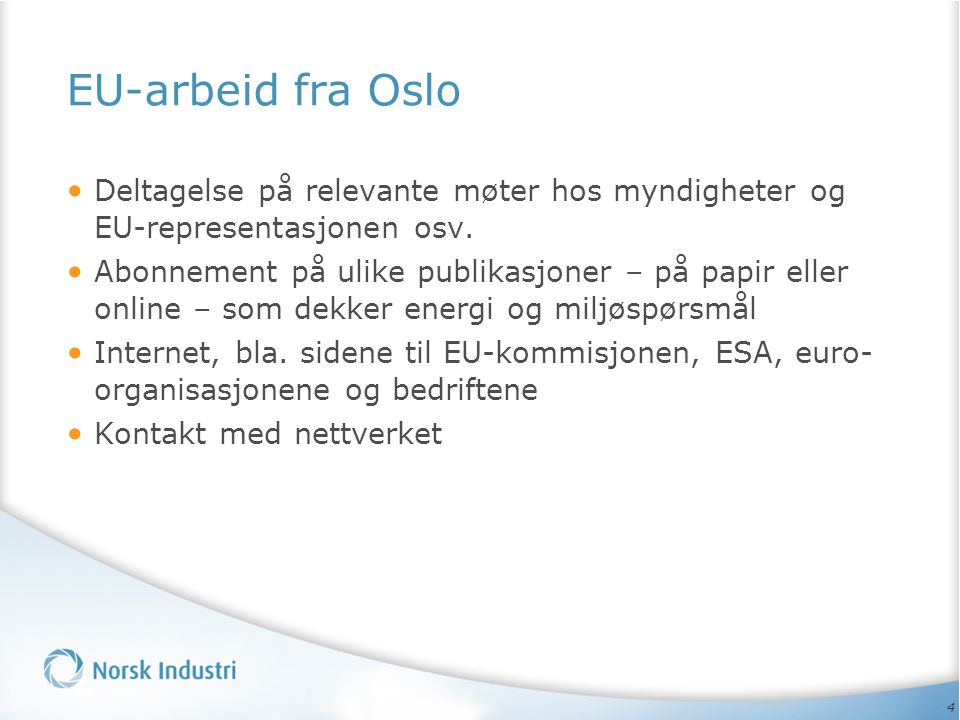 4 EU-arbeid fra Oslo • Deltagelse på relevante møter hos myndigheter og EU-representasjonen osv.