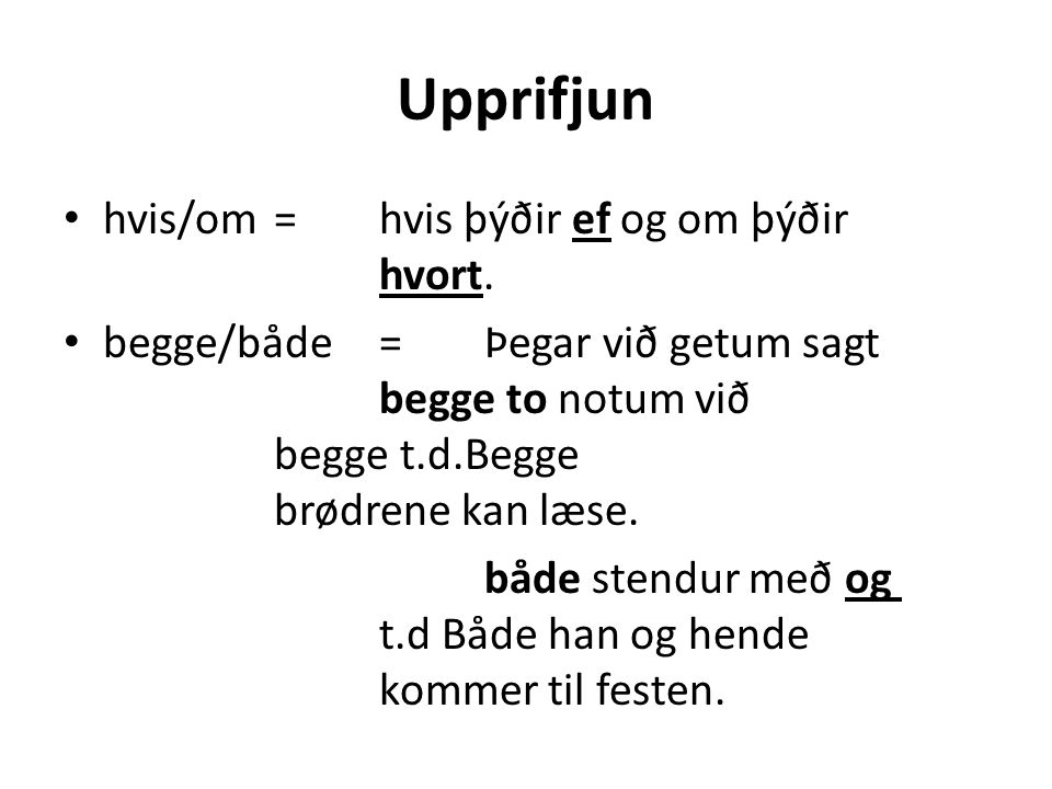 Upprifjun • hvis/om=hvis þýðir ef og om þýðir hvort.