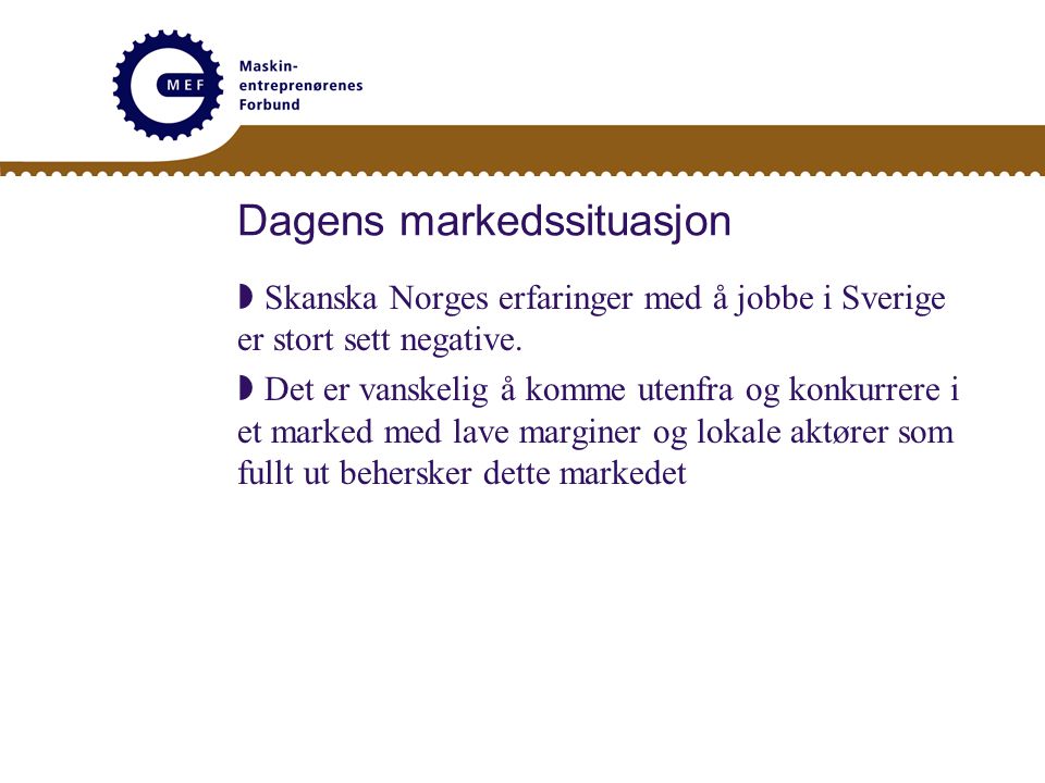 Dagens markedssituasjon  Skanska Norges erfaringer med å jobbe i Sverige er stort sett negative.