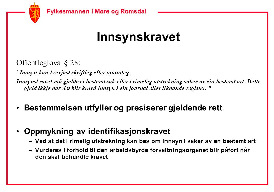 Fylkesmannen i Møre og Romsdal Fylkesmannen i Møre og Romsdal Innsynskravet Offentleglova § 28: Innsyn kan krevjast skriftleg eller munnleg.