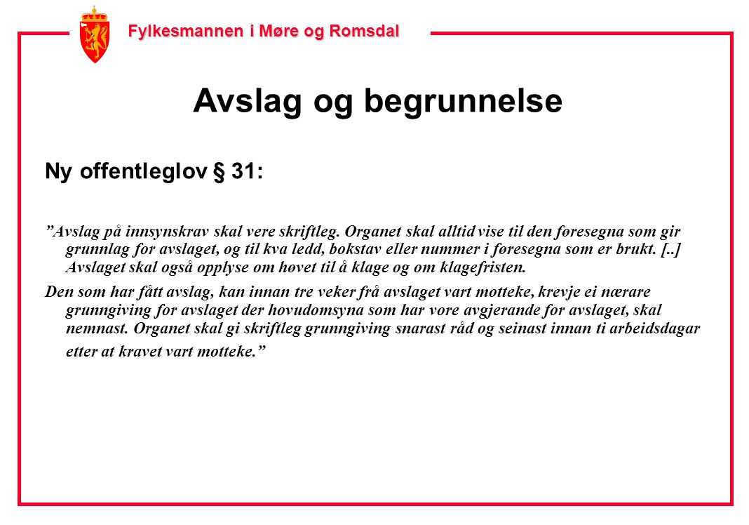 Fylkesmannen i Møre og Romsdal Fylkesmannen i Møre og Romsdal Avslag og begrunnelse Ny offentleglov § 31: Avslag på innsynskrav skal vere skriftleg.