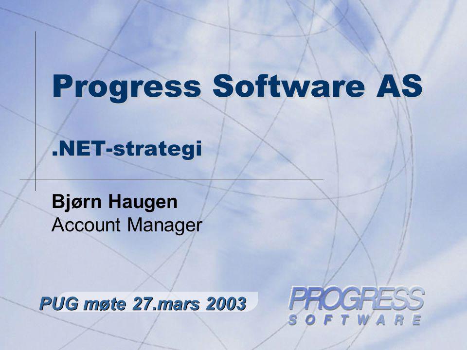 Progress Software AS.NET-strategi Bjørn Haugen Account Manager PUG møte 27.mars 2003