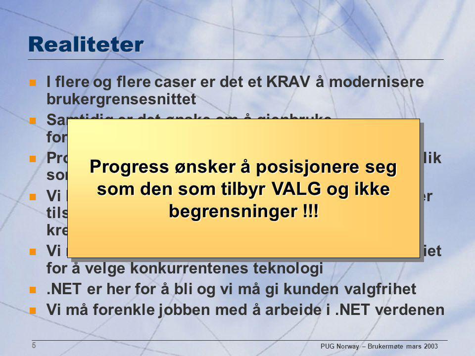 PUG Norway – Brukermøte mars Realiteter n I flere og flere caser er det et KRAV å modernisere brukergrensesnittet n Samtidig er det ønske om å gjenbruke forretningslogikken – pga.
