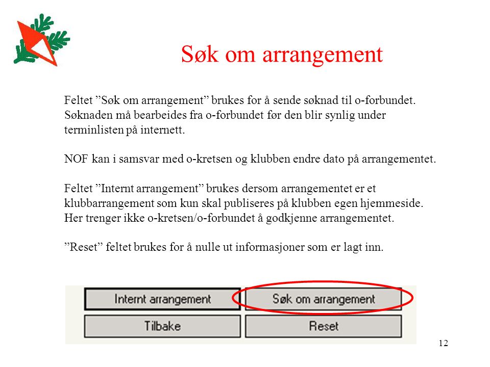 12 Søk om arrangement Feltet Søk om arrangement brukes for å sende søknad til o-forbundet.