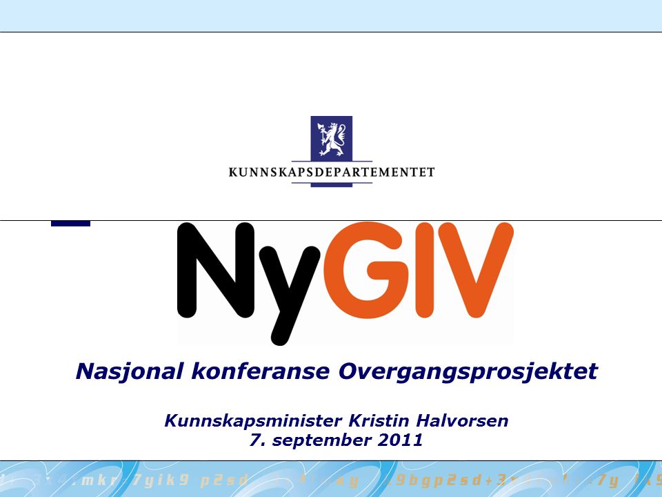 Nasjonal konferanse Overgangsprosjektet Kunnskapsminister Kristin Halvorsen 7. september 2011
