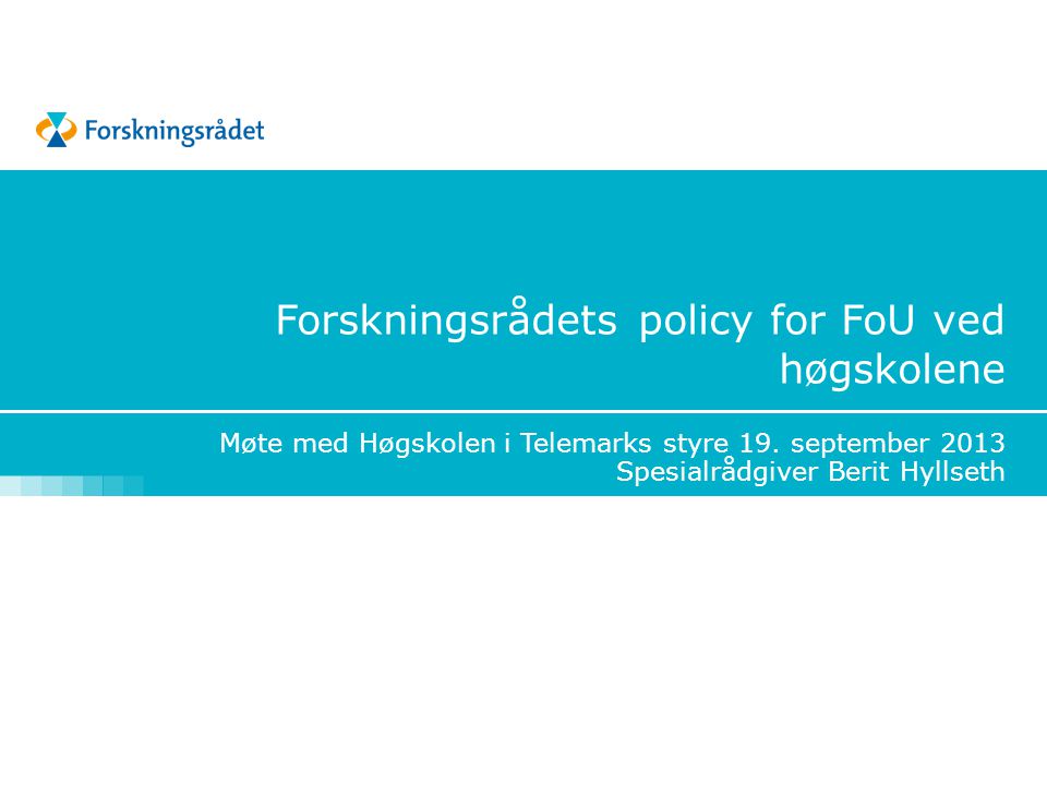 Forskningsrådets policy for FoU ved høgskolene Møte med Høgskolen i Telemarks styre 19.