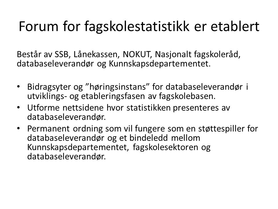 Forum for fagskolestatistikk er etablert Består av SSB, Lånekassen, NOKUT, Nasjonalt fagskoleråd, databaseleverandør og Kunnskapsdepartementet.