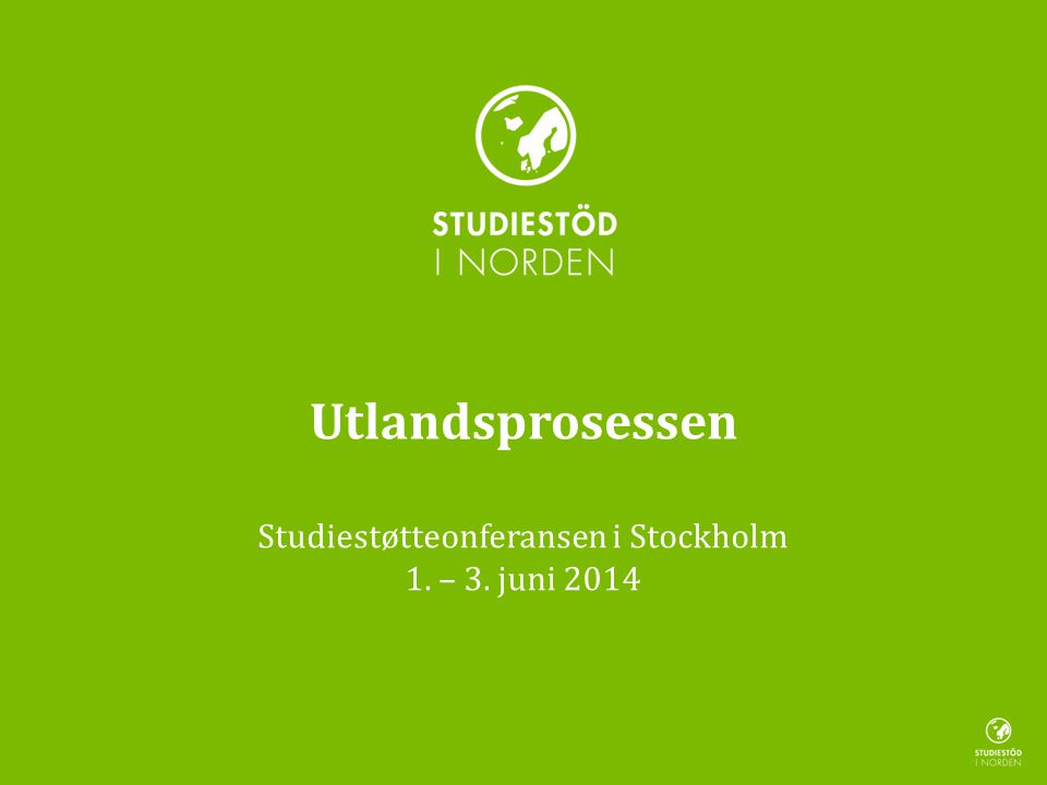 Utlandsprosessen Studiestøtteonferansen i Stockholm 1. – 3. juni 2014